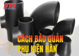 Cách bảo quản phụ kiện hàn đúng kỹ thuật
