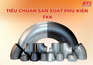 Các tiêu chuẩn sản xuất phụ kiện FKK
